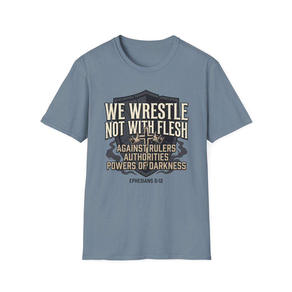 We Wrestle Not With Flesh T-Shirt