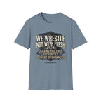 We Wrestle Not With Flesh T-Shirt