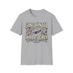 Sing Until Walls Fall T-Shirt