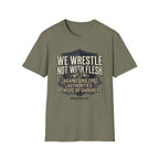 We Wrestle Not With Flesh T-Shirt
