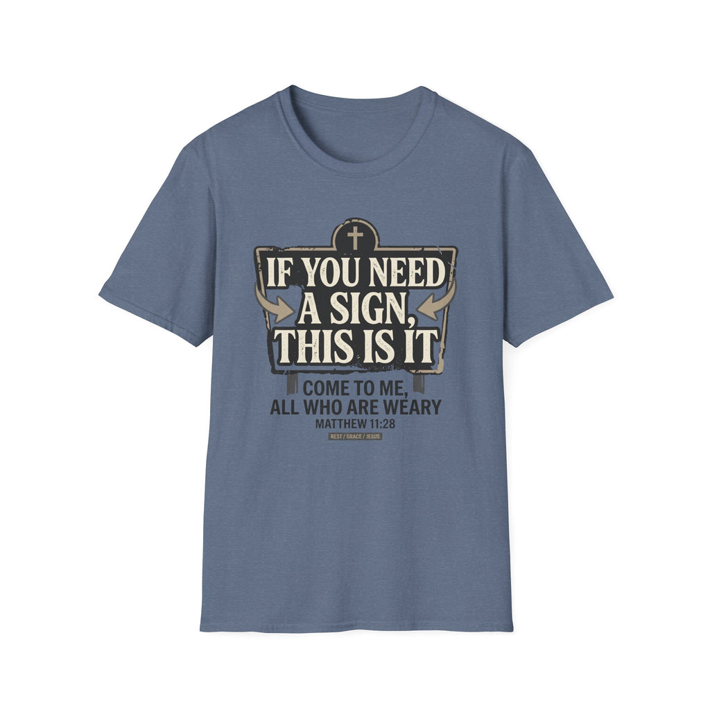 If You Need A Sign T-Shirt