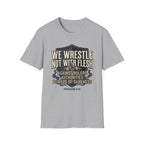 We Wrestle Not With Flesh T-Shirt