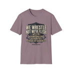 We Wrestle Not With Flesh T-Shirt