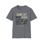 Come Sit With Jesus T-Shirt