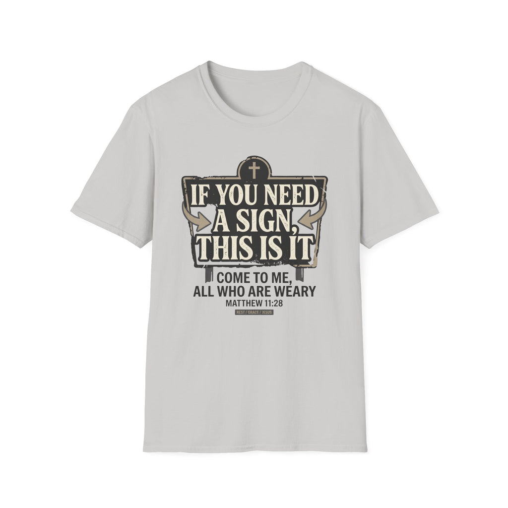 If You Need A Sign T-Shirt