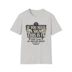 If You Need A Sign T-Shirt