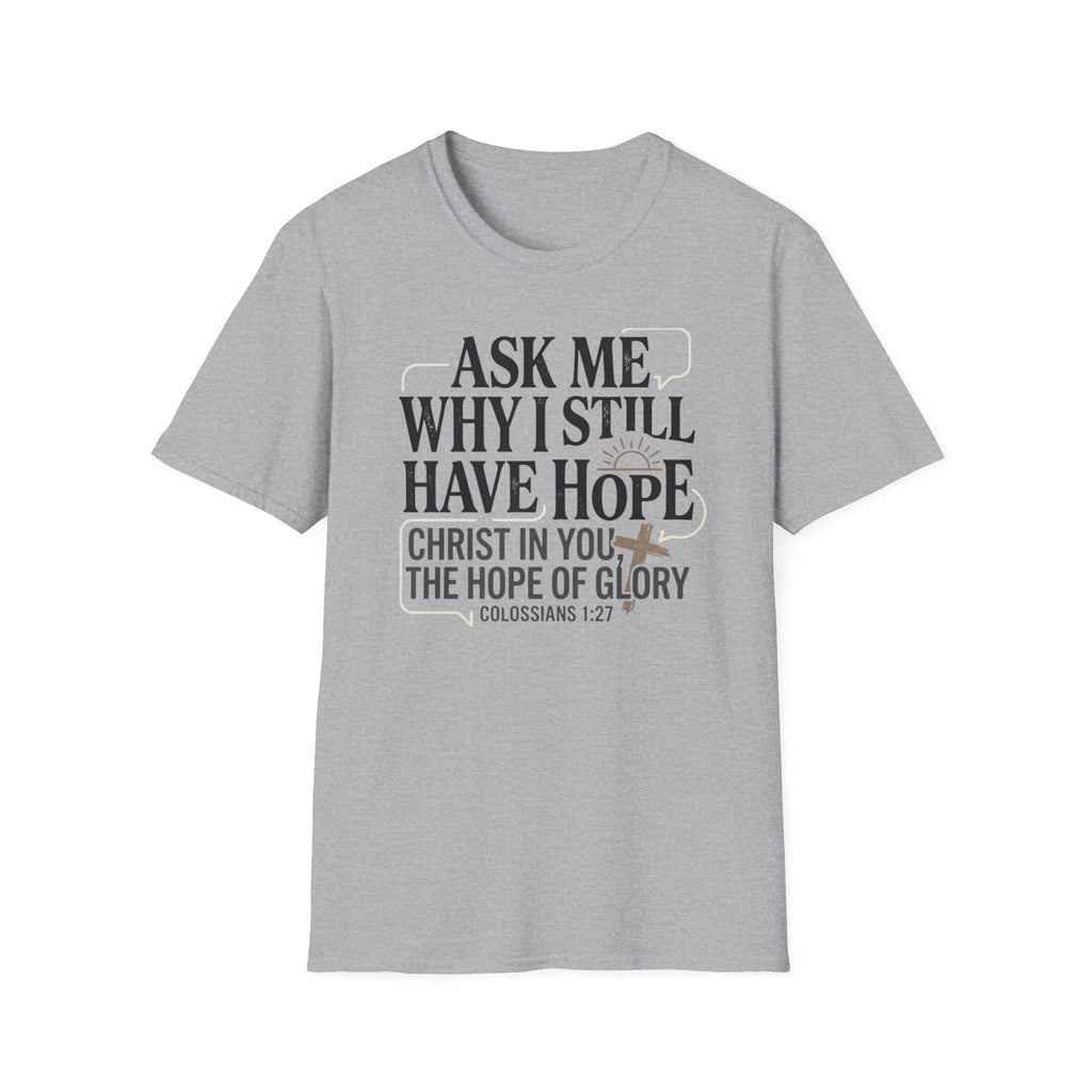 Ask Me Why I Still Have Hope T-Shirt