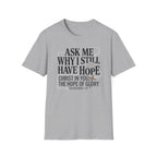 Ask Me Why I Still Have Hope T-Shirt