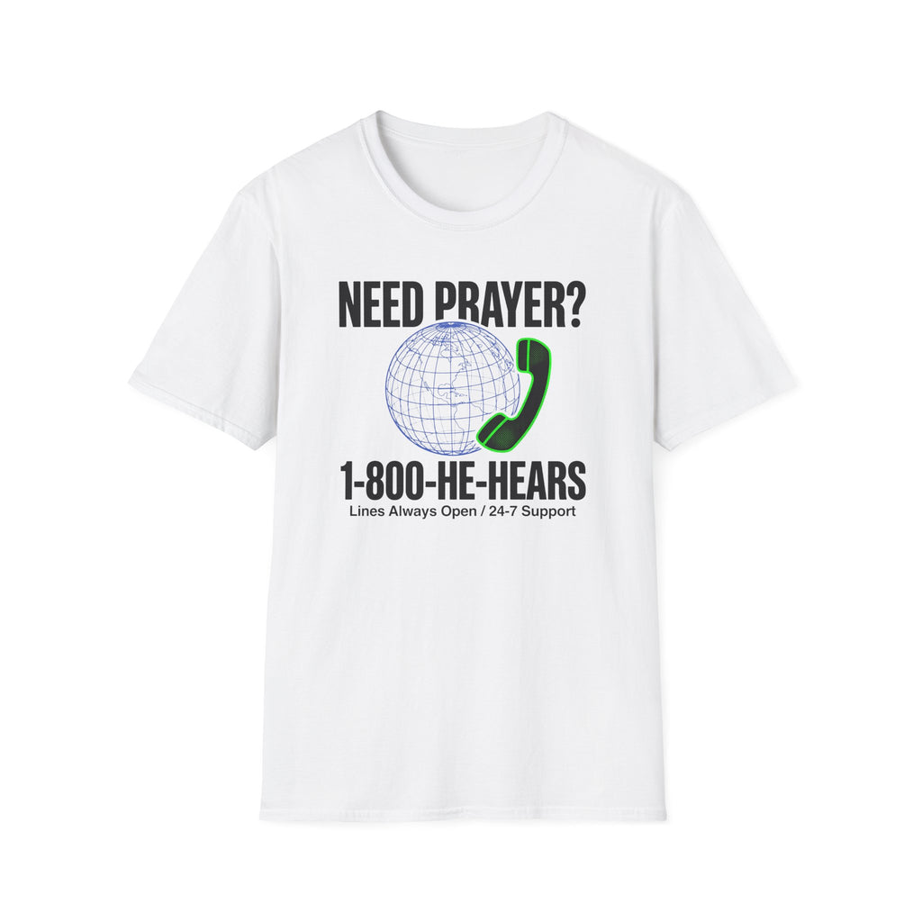 Need Prayer? He Hears T-Shirt