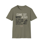 Come Sit With Jesus T-Shirt