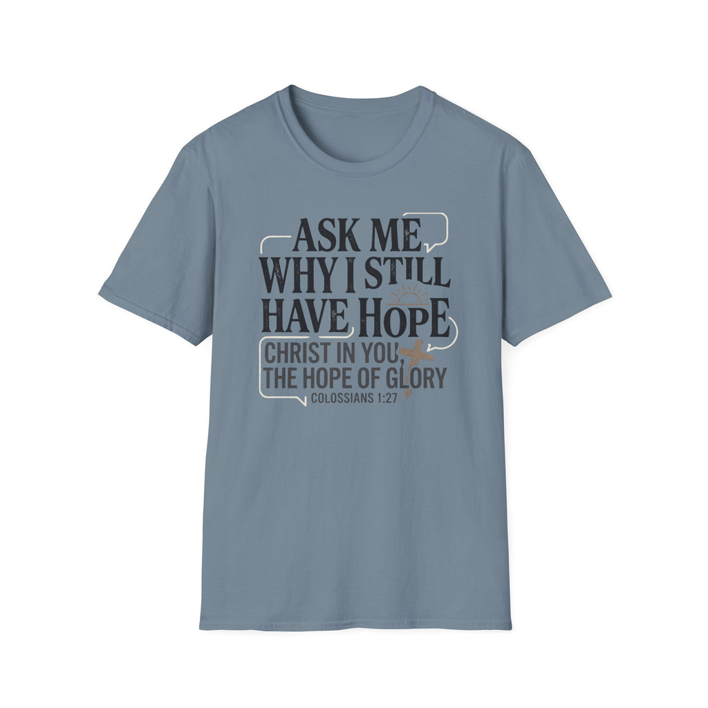 Ask Me Why I Still Have Hope T-Shirt