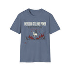 The Blood Still Has Power T-Shirt