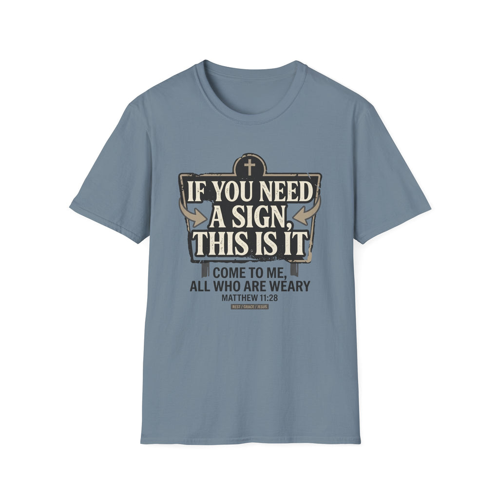 If You Need A Sign T-Shirt
