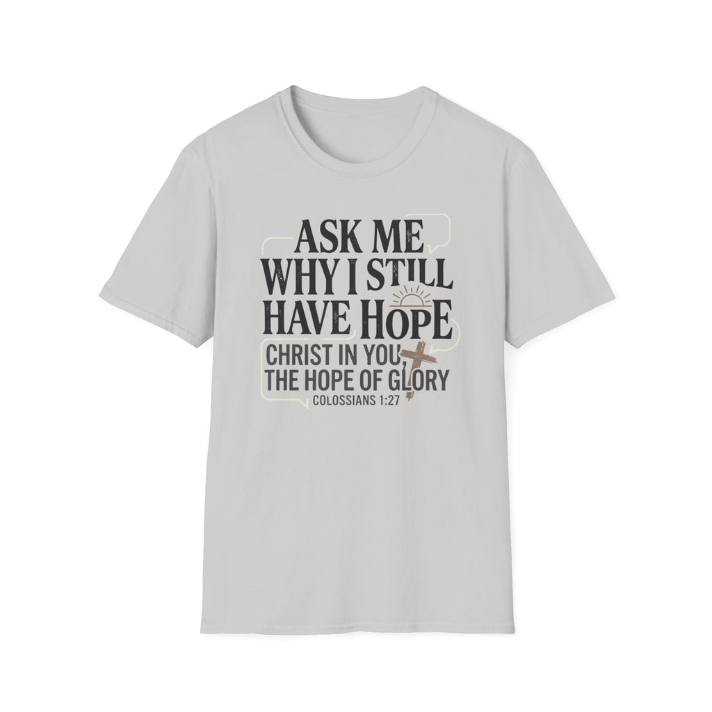 Ask Me Why I Still Have Hope T-Shirt