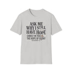 Ask Me Why I Still Have Hope T-Shirt