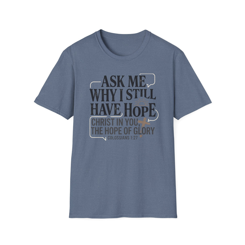 Ask Me Why I Still Have Hope T-Shirt