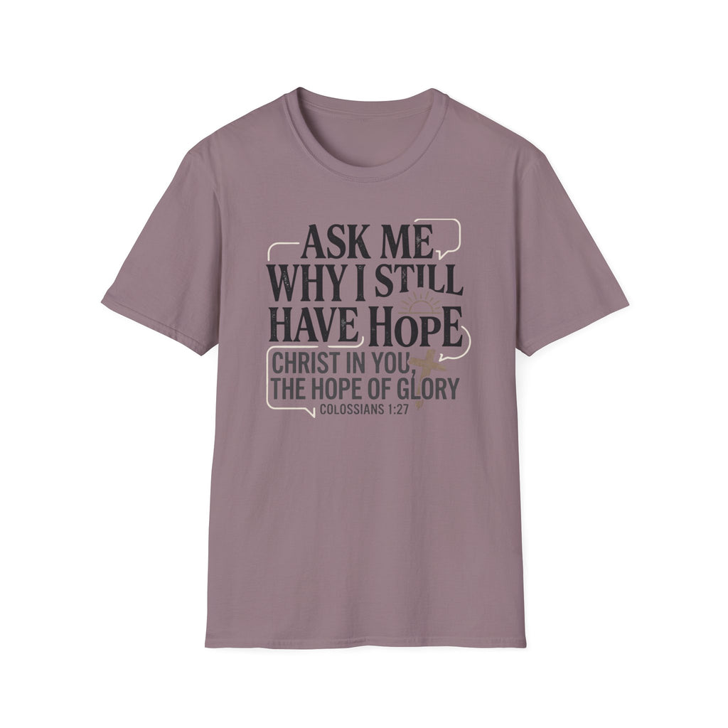 Ask Me Why I Still Have Hope T-Shirt