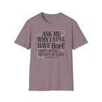 Ask Me Why I Still Have Hope T-Shirt
