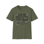 Ask Me Why I Still Have Hope T-Shirt
