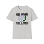 Need Prayer? He Hears T-Shirt