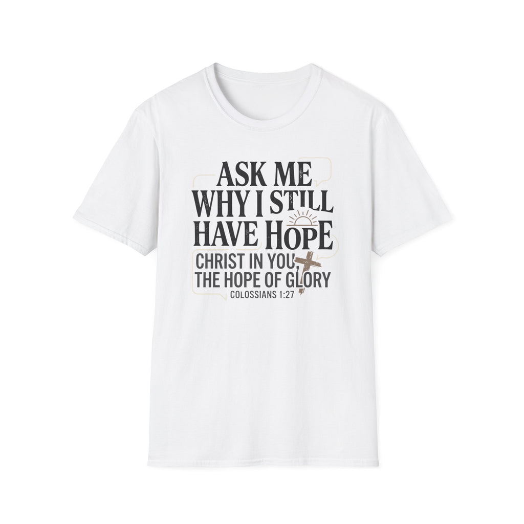 Ask Me Why I Still Have Hope T-Shirt