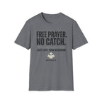Free Prayer. No Catch. T-Shirt