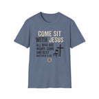 Come Sit With Jesus T-Shirt