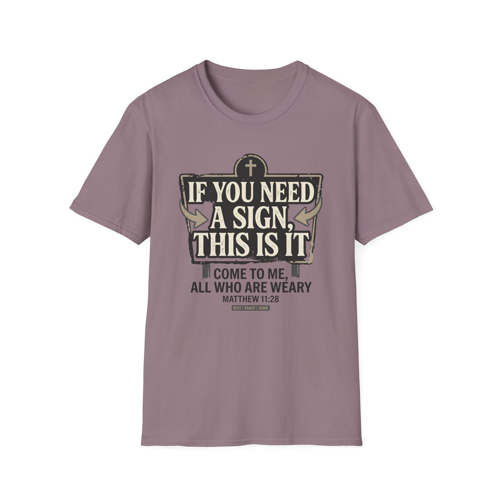 If You Need A Sign T-Shirt