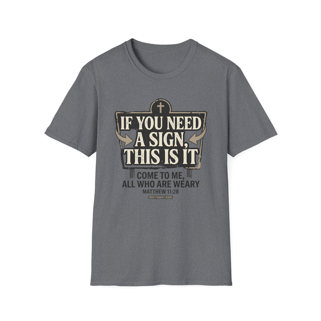 If You Need A Sign T-Shirt
