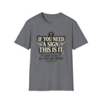 If You Need A Sign T-Shirt