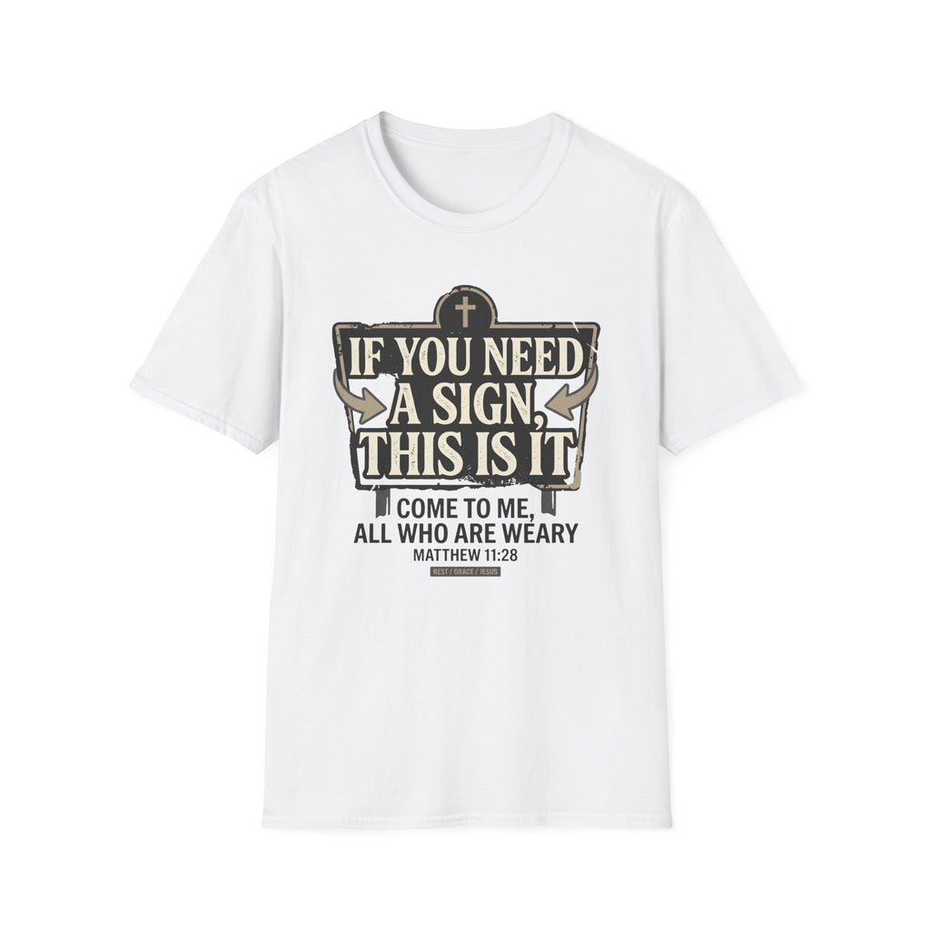 If You Need A Sign T-Shirt