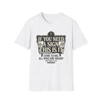 If You Need A Sign T-Shirt