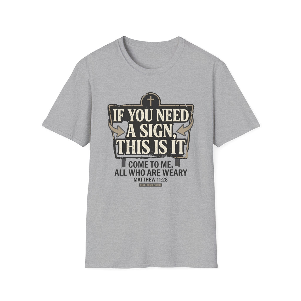 If You Need A Sign T-Shirt