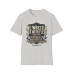We Wrestle Not With Flesh T-Shirt