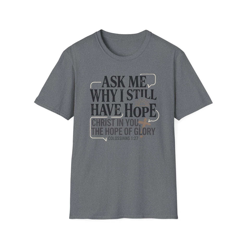 Ask Me Why I Still Have Hope T-Shirt