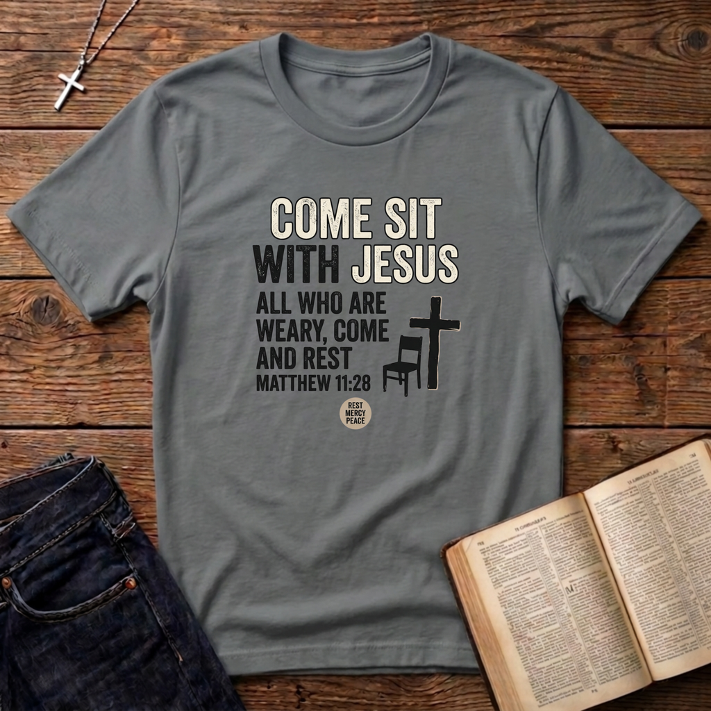 Come Sit With Jesus T-Shirt