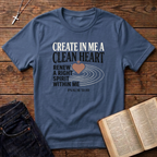 Create In Me A Clean Heart T-Shirt