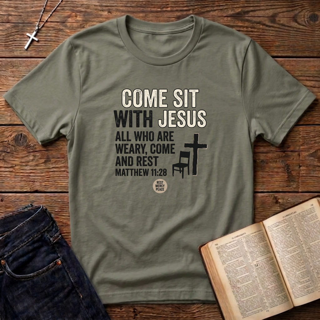 Come Sit With Jesus T-Shirt