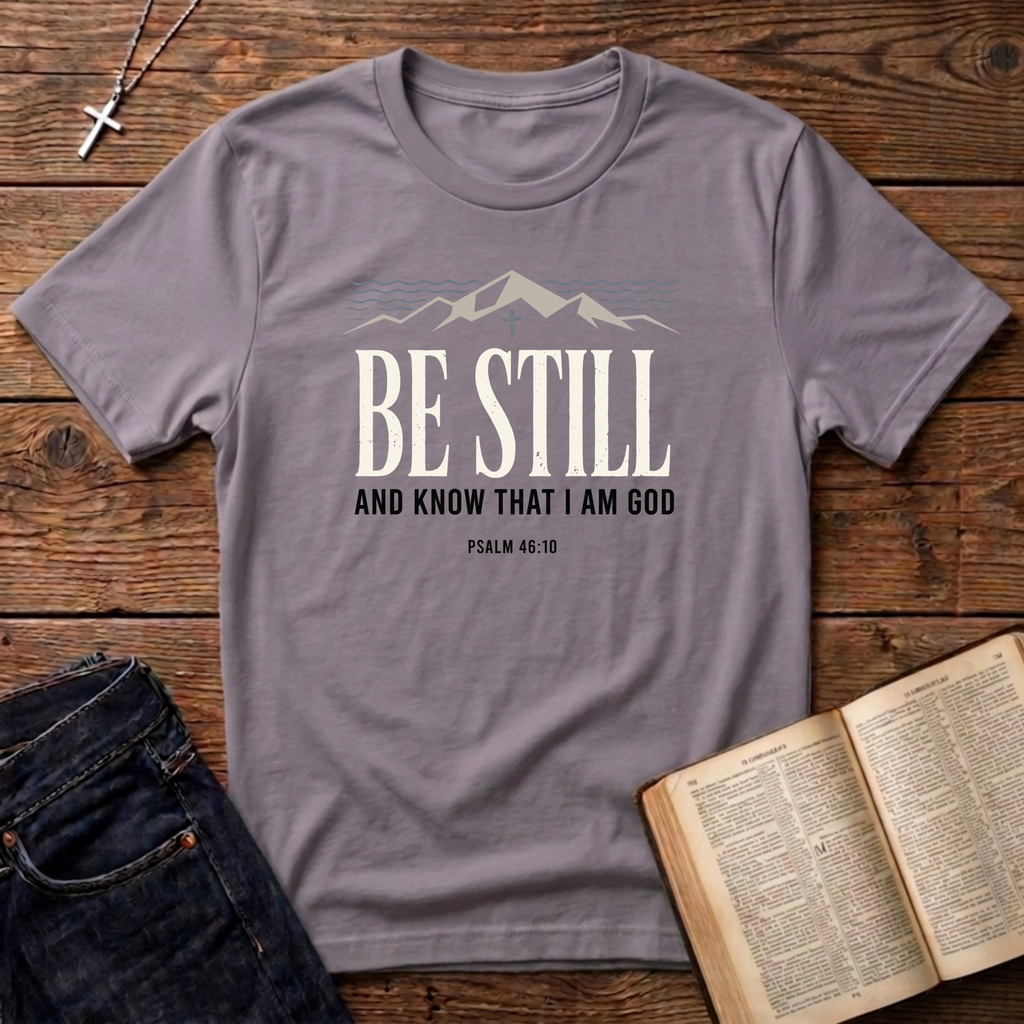 Be Still T-Shirt