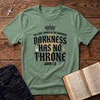 Darkness Has No Throne T-Shirt