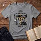 Darkness Has No Throne T-Shirt